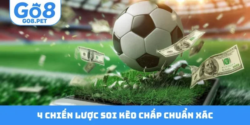4 chiến lược soi kèo chấp cực chuẩn xác